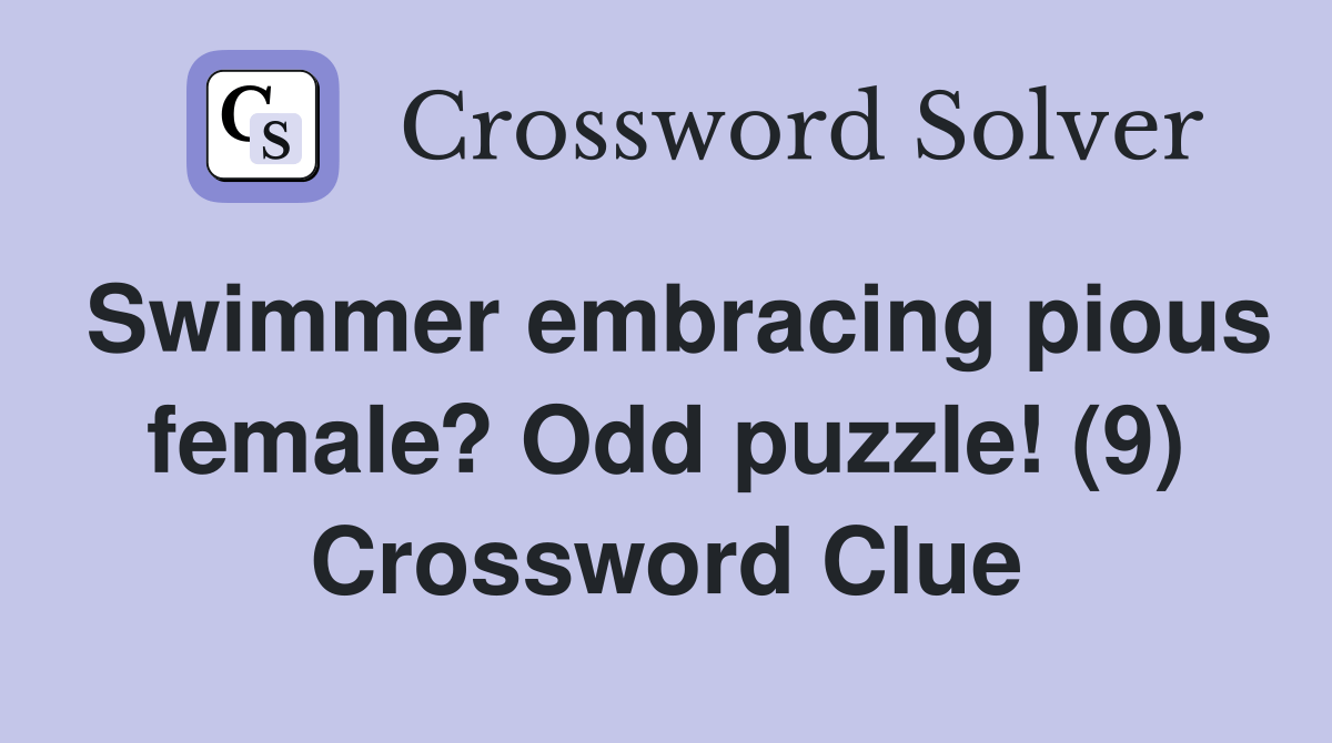 Swimmer embracing pious female? Odd puzzle! (9) Crossword Clue
